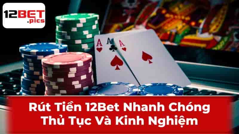 Hướng dẫn rút tiền tại 12Bet