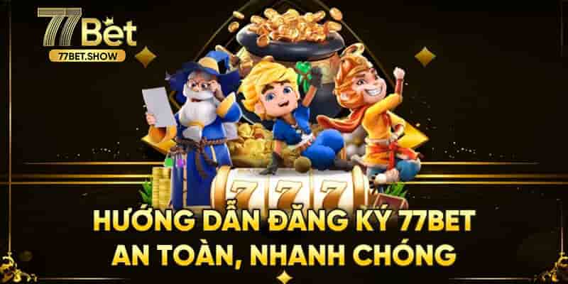 Quy trình đăng ký tài khoản tại nhà cái 77bet