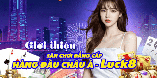 Trải nghiệm cá cược đỉnh cao, nhận thưởng liền tay cùng Luck8