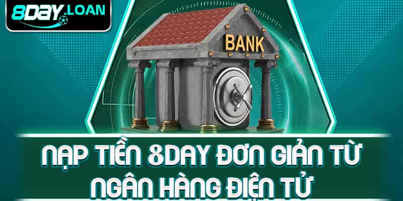 Nạp tiền 8day đơn giản từ ngân hàng điện tử