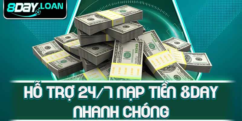 Hỗ trợ 24/7 nạp tiền 8day nhanh chóng